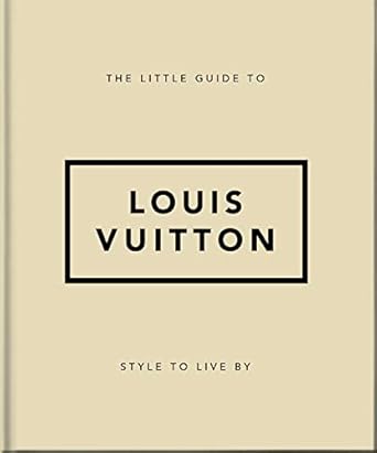 The Little Guide to Louis Vuitton: Style to Live By