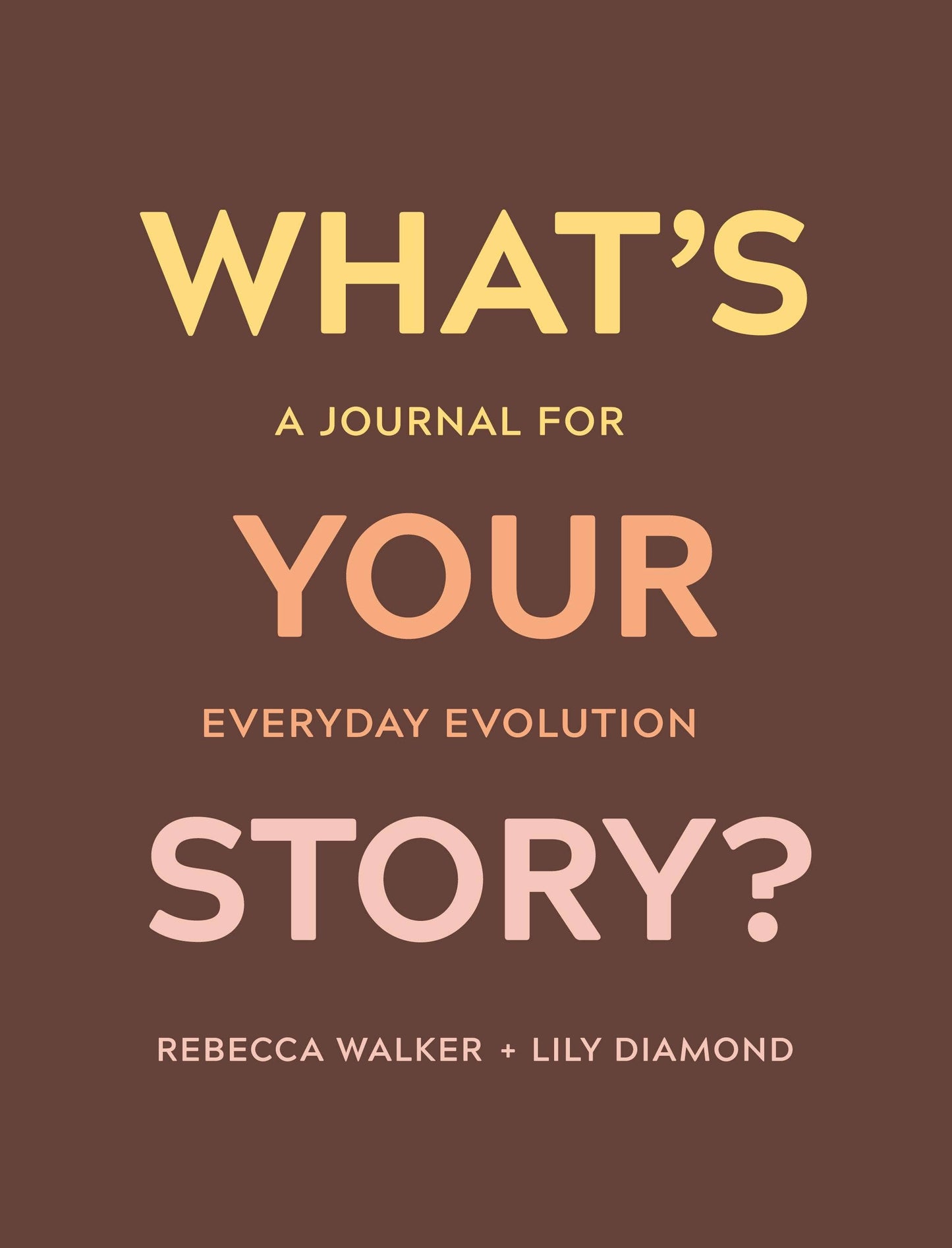 What's Your Story?: A Journal For Everyday Evolution