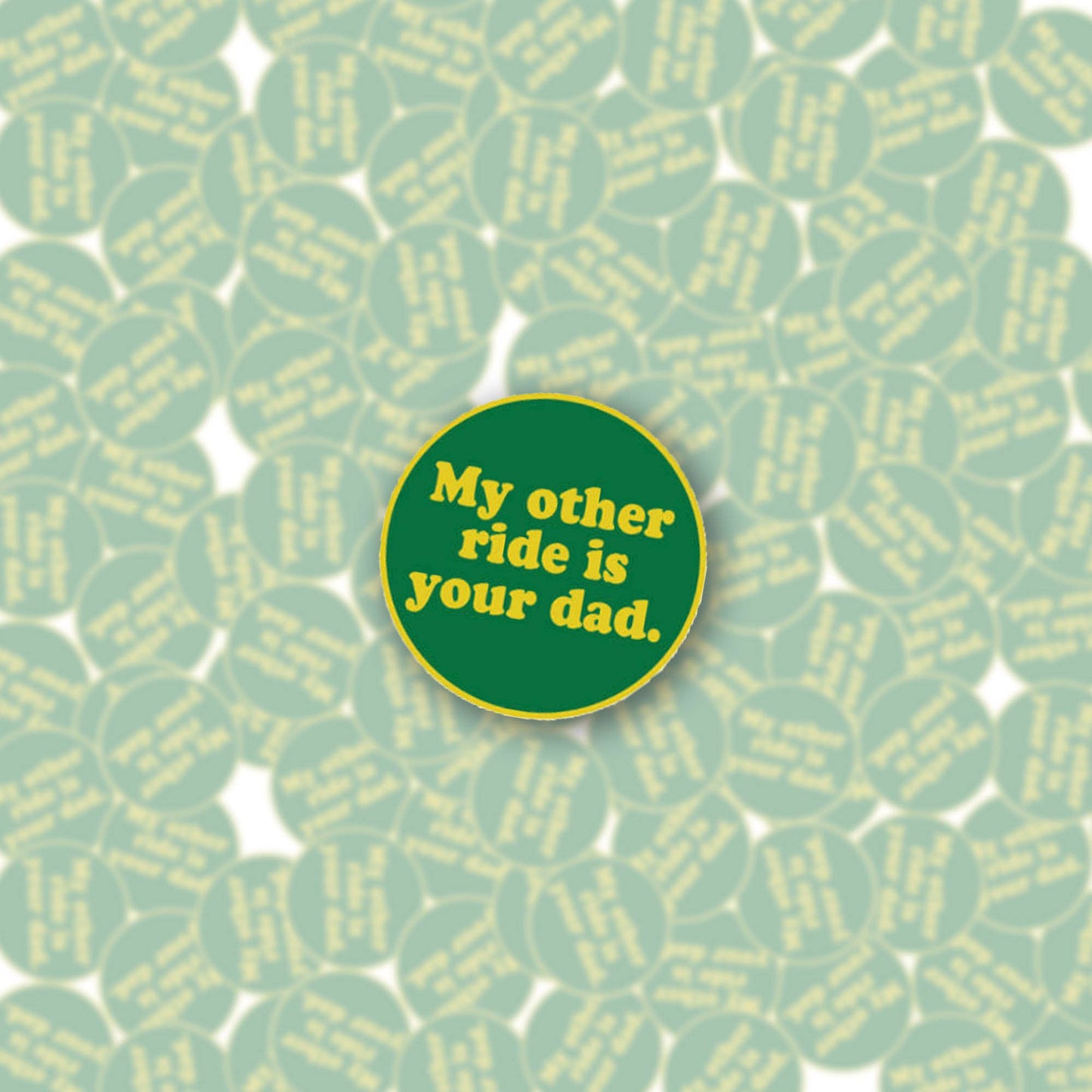 My Other Ride Is Your Dad Enamel Pin