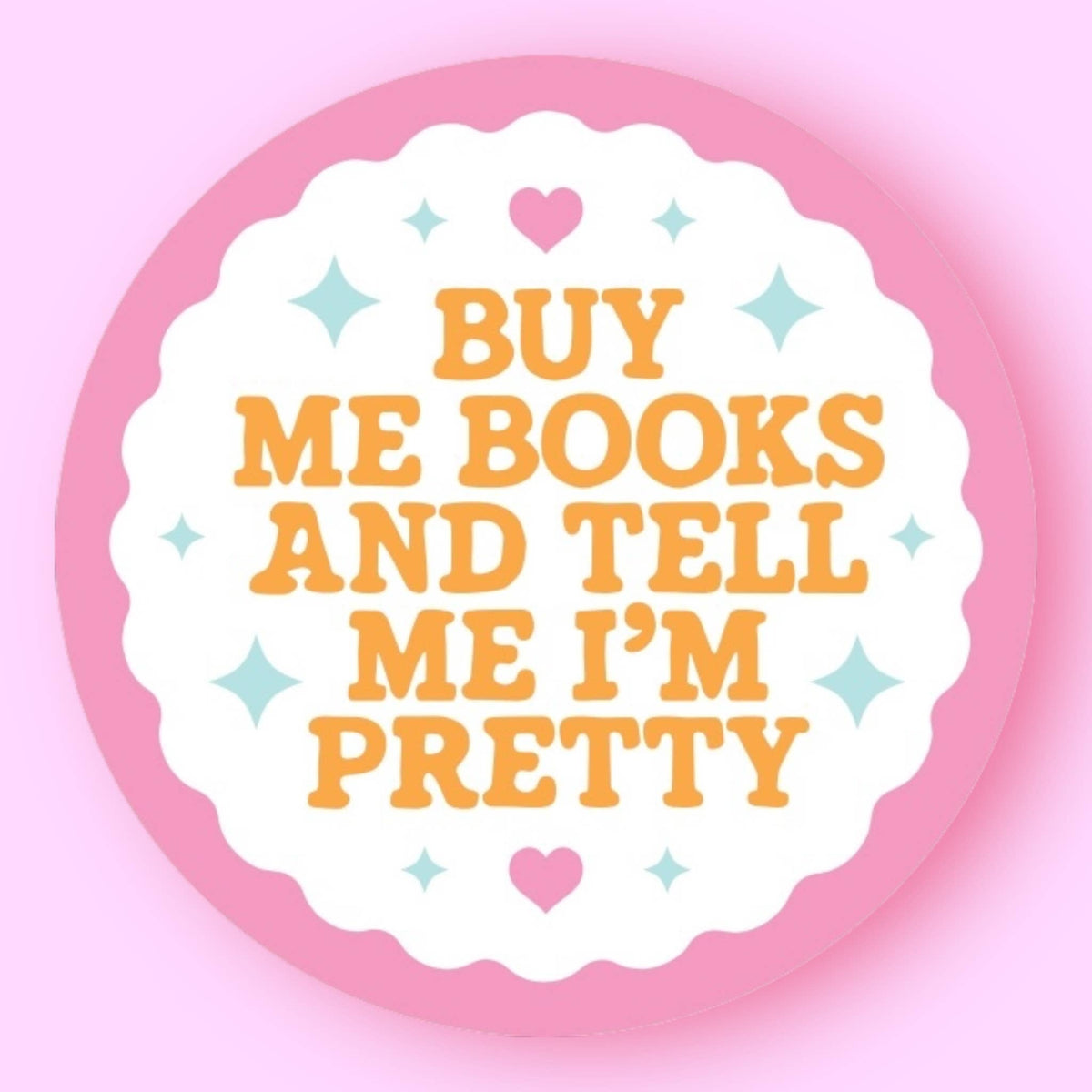 Buy Me Books and Tell Me I'm Pretty Sticker