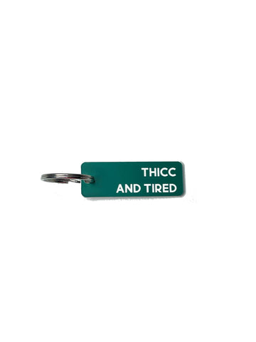 Thicc and Tired Keychain