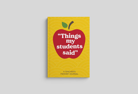 Things My Students Said: Teacher Journal