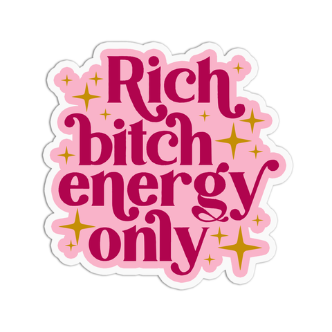 Rich Bitch Energy Only Sticker
