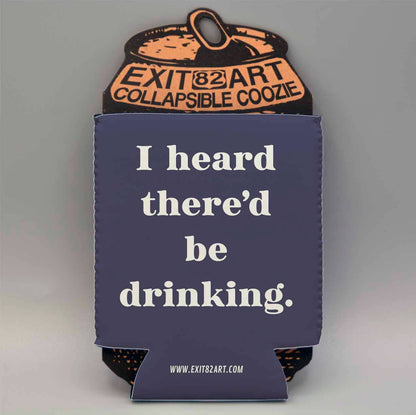 I heard there'd be drinking Koozie