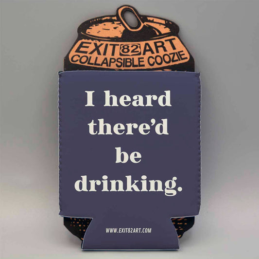 I heard there'd be drinking Koozie