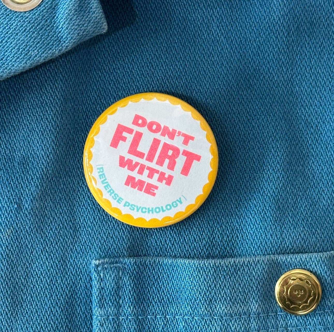Don't Flirt With Me (Reverse Psychology) Button