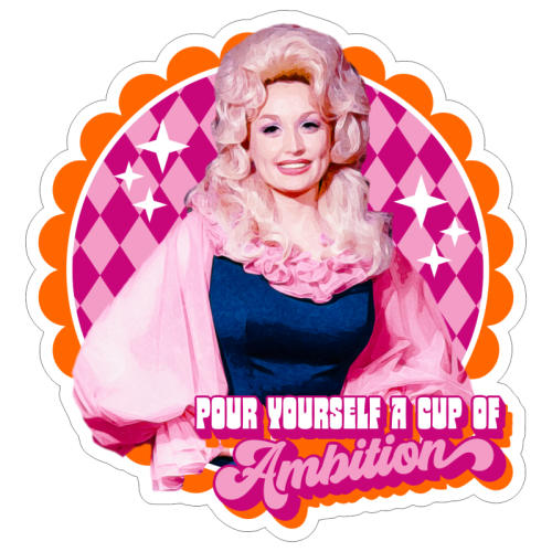 Dolly Pour Yourself a Cup of Ambition Sticker