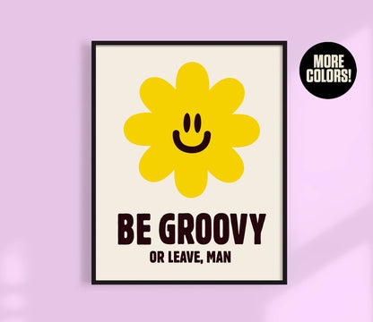 Be Groovy or Leave Print