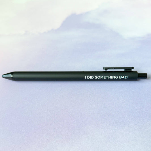 I Did Something Bad Gel Pen