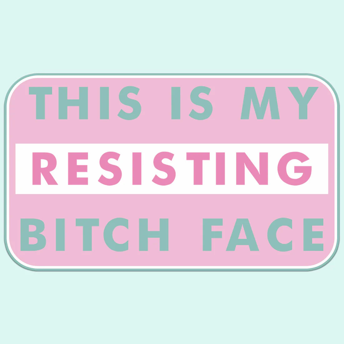 This is my Resisting Bitch Face Sticker