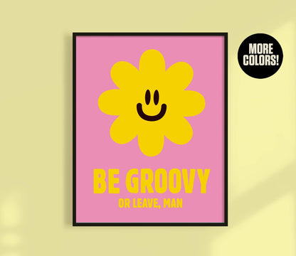 Be Groovy or Leave Print