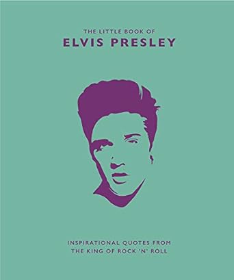 Little Book of Elvis Presley: Inspirational Quotes from the King of Rock 'n' Roll