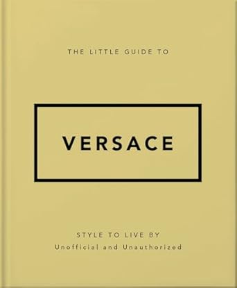 The Little Guide to Versace: Style to Live By