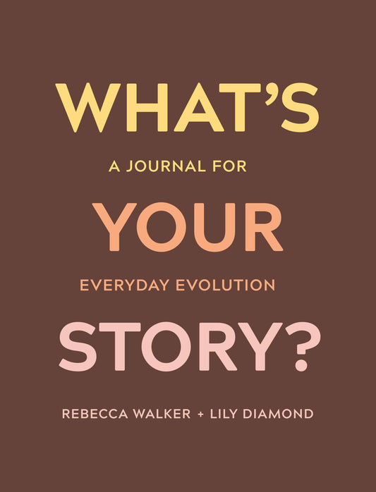 What's Your Story?: A Journal For Everyday Evolution