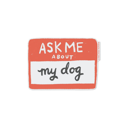 Vinyl Sticker - Ask Me About My Dog