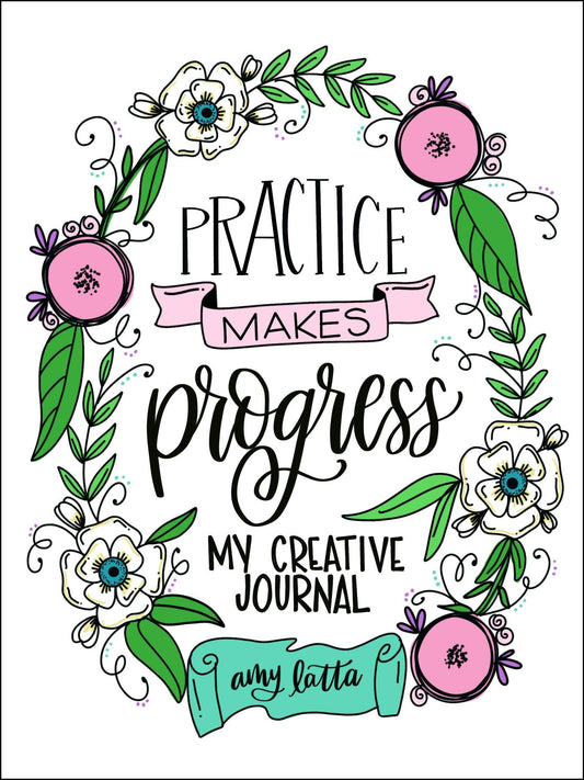 Practice Makes Progress: My Creative Journal