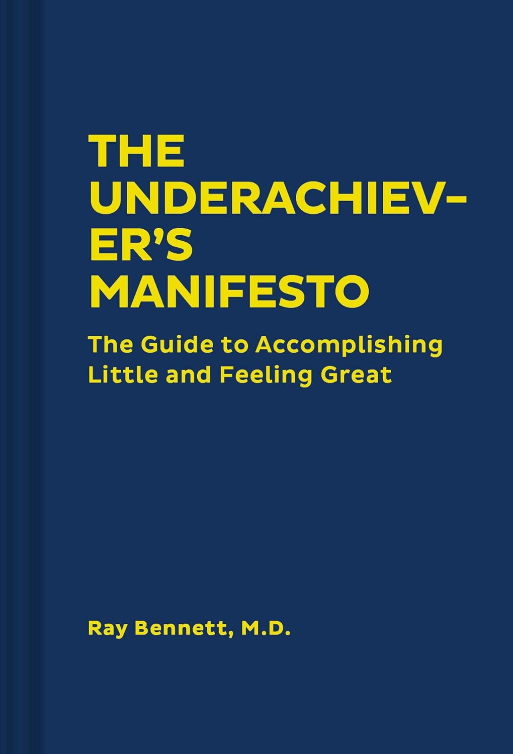 The Underachiever's Manifesto: The Guide to Accomplishing Little and Feeling Great