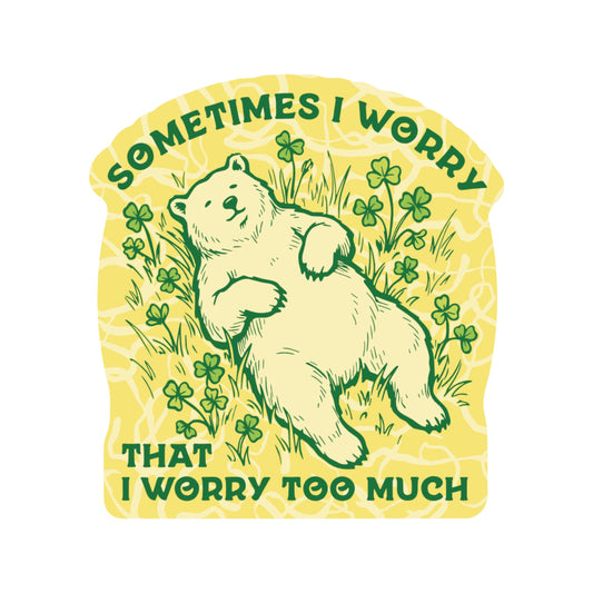 Sometimes I Worry Sticker