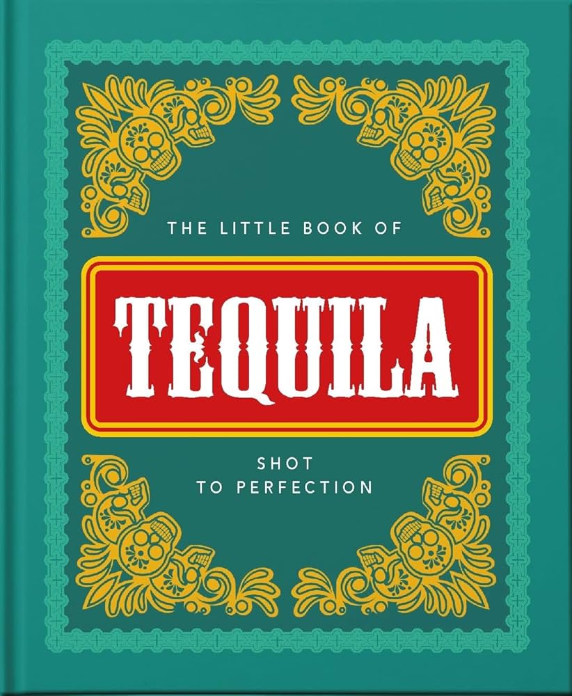 The Little Book of Tequila: Shot to Perfection