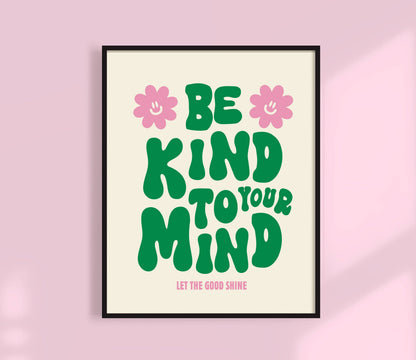 Be Kind To Your Mind Print