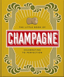 The Little Book of Champagne: A Bubbly Guide to the World’s Most Famous Fizz!