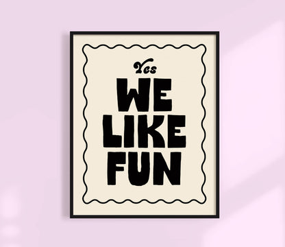 Yes, We like fun Print