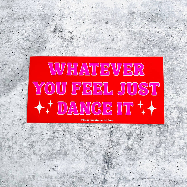 Whatever you feel just dance it Bumper Sticker