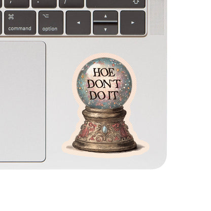 Hoe Don't Do It Sticker