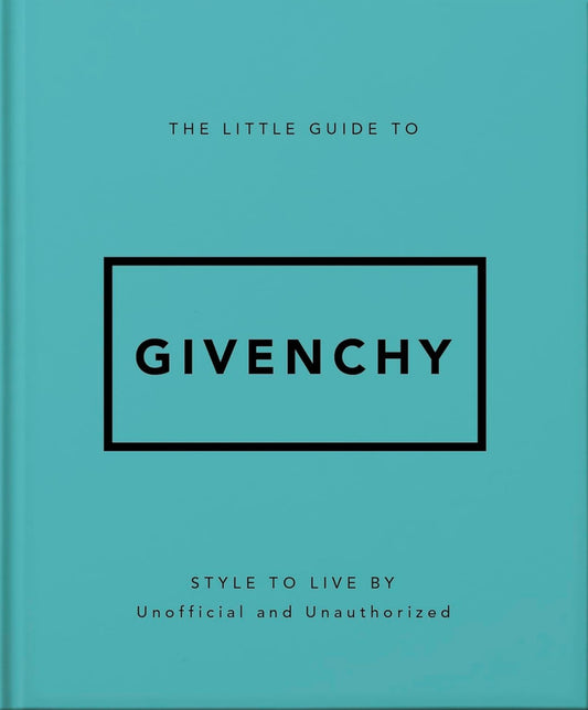 The Little Guide to Givenchy: Style to Live By