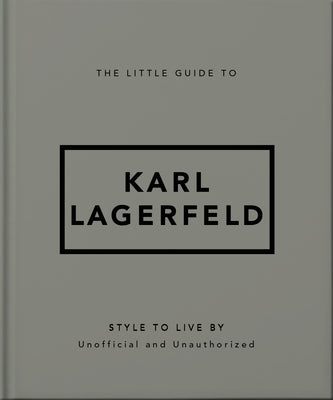 The Little Guide to Karl Lagerfeld: Style to Live By