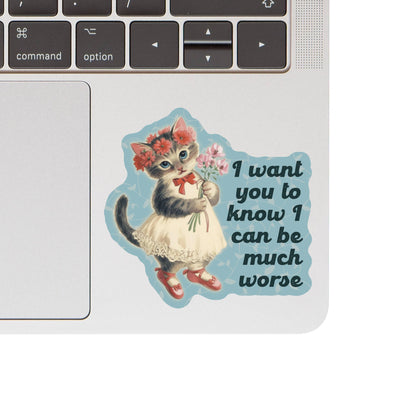 I Can Be Much Worse Sticker