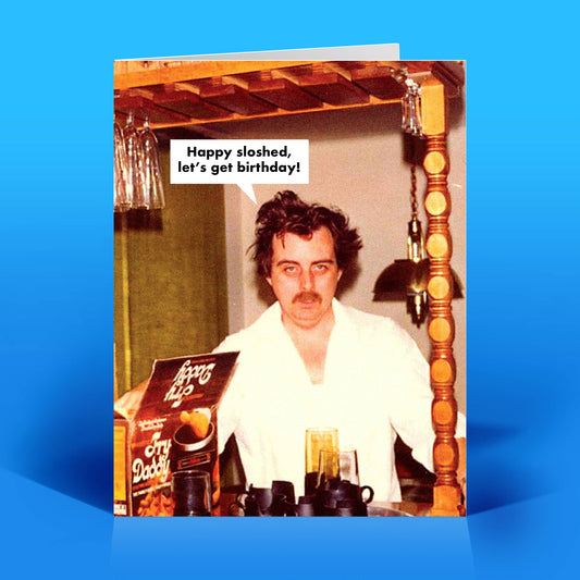 Happy Sloshed Birthday Card
