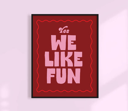 Yes, We like fun Print