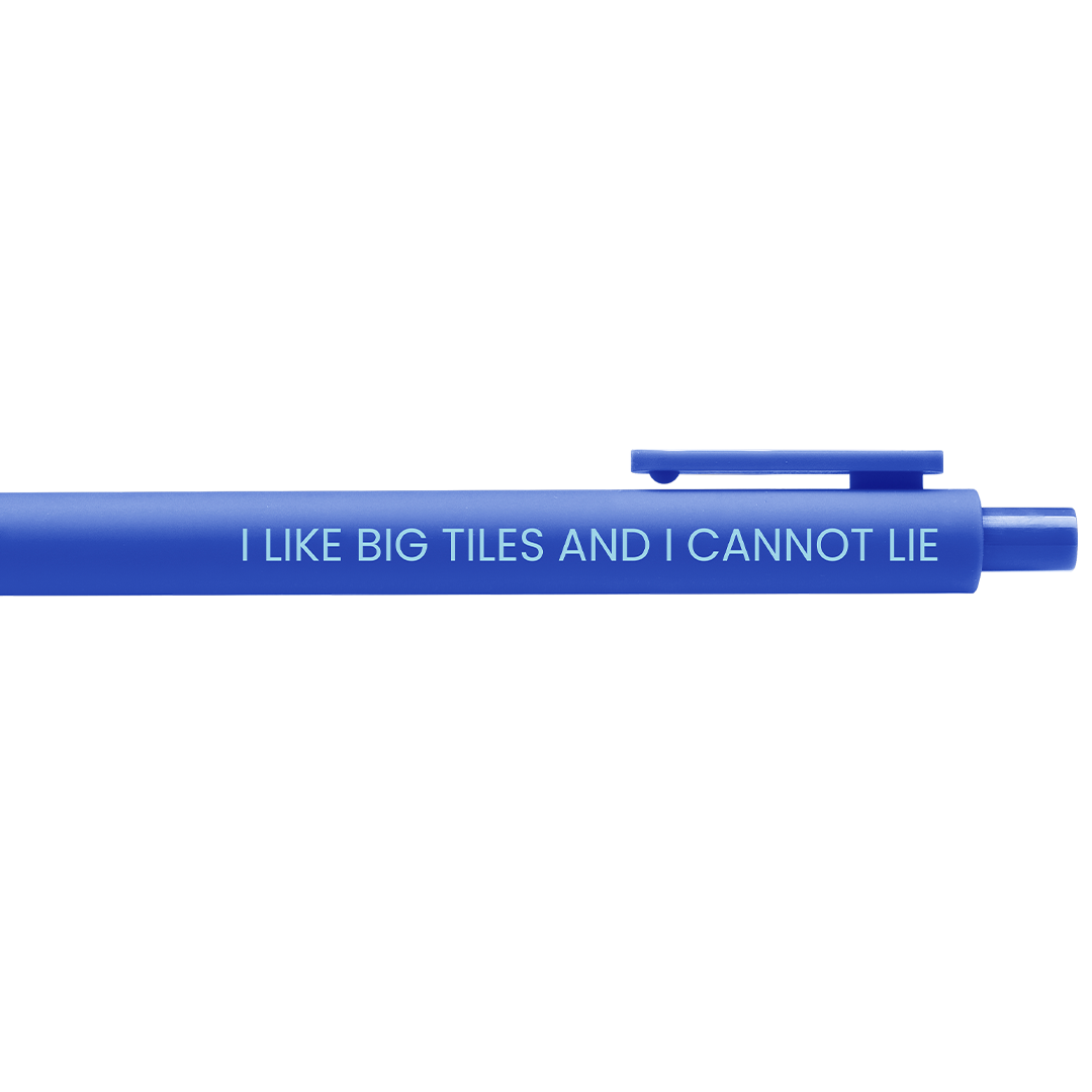 I Like Big Tiles and I Cannot Lie Pen
