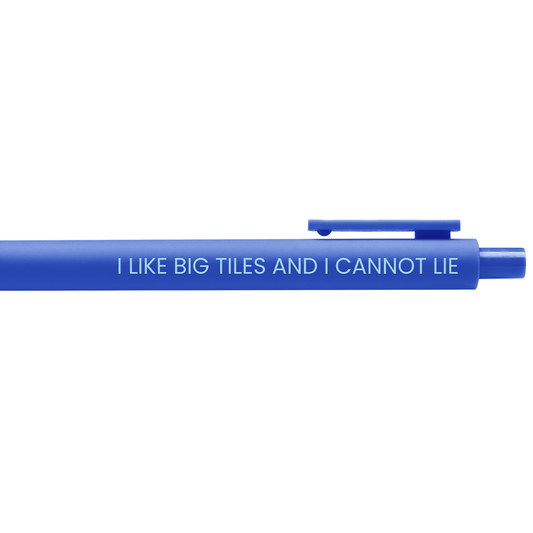 I Like Big Tiles and I Cannot Lie Pen