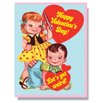 Happy Valentine's Day! Let's get weird! Card
