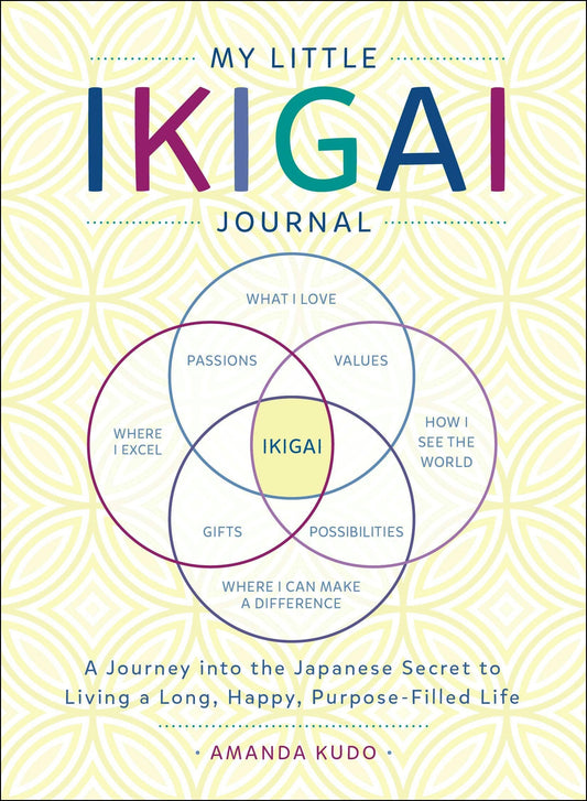 My Little Ikigai Journal: Secrets To A Happy, Long Life