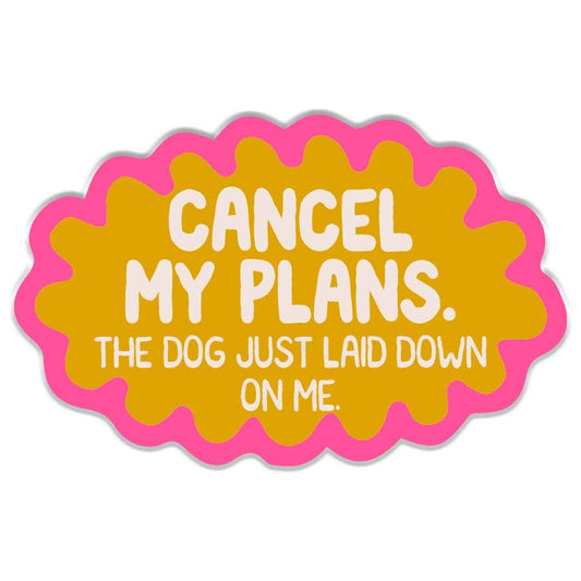 Cancel My Plans DOG Sticker