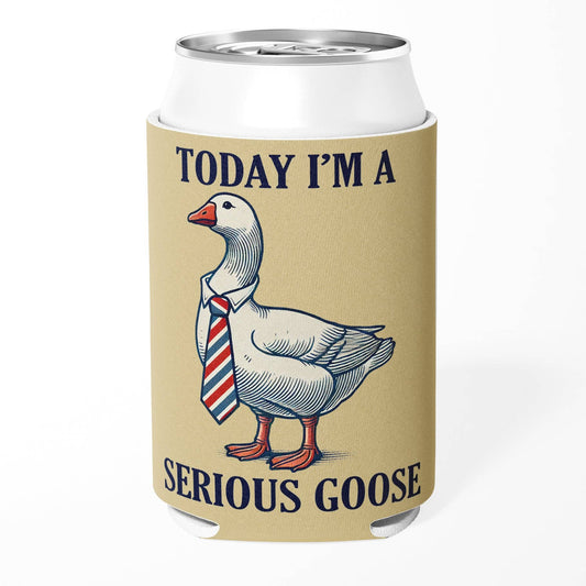 Today I'm a Serious Goose Koozie