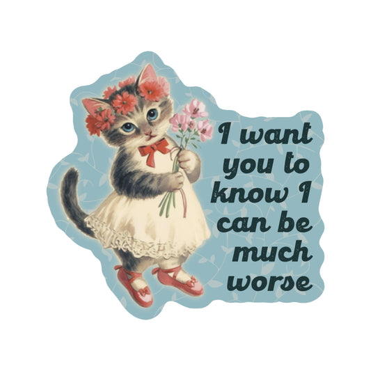 I Can Be Much Worse Sticker