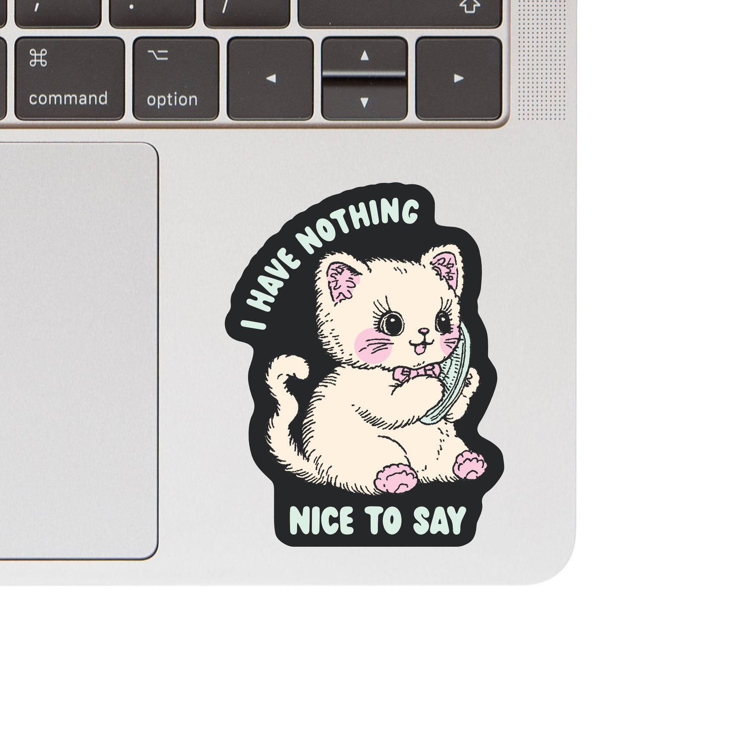 Nothing Nice to Say Sticker