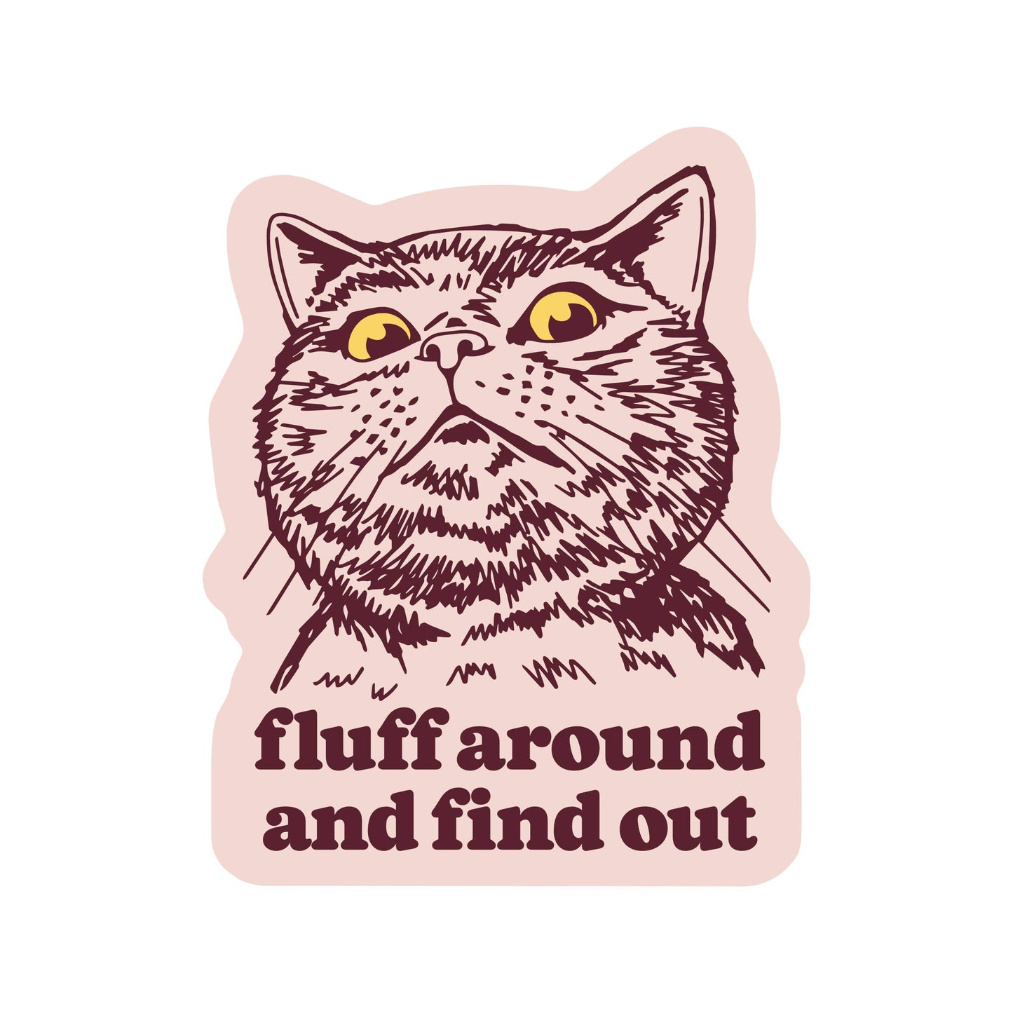 Fluff Around And Find Out Sticker
