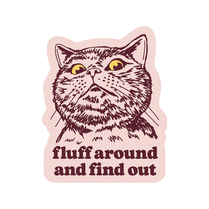 Fluff Around And Find Out Sticker