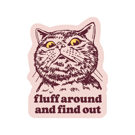 Fluff Around And Find Out Sticker