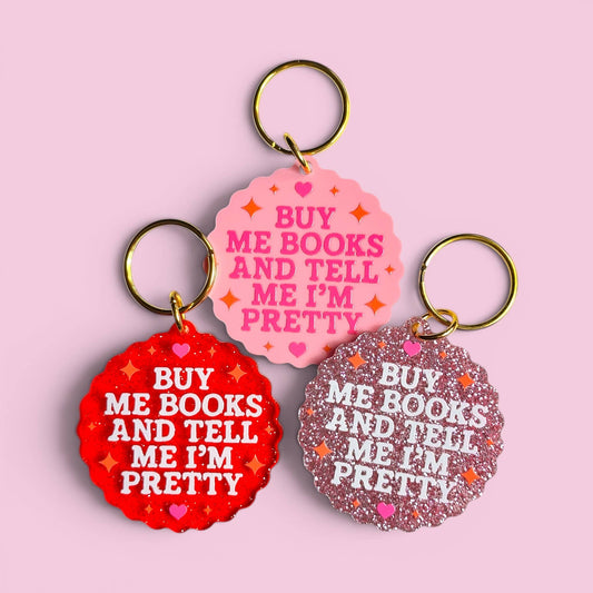 Buy Me Books and Tell Me I'm Pretty - Pink Keychain
