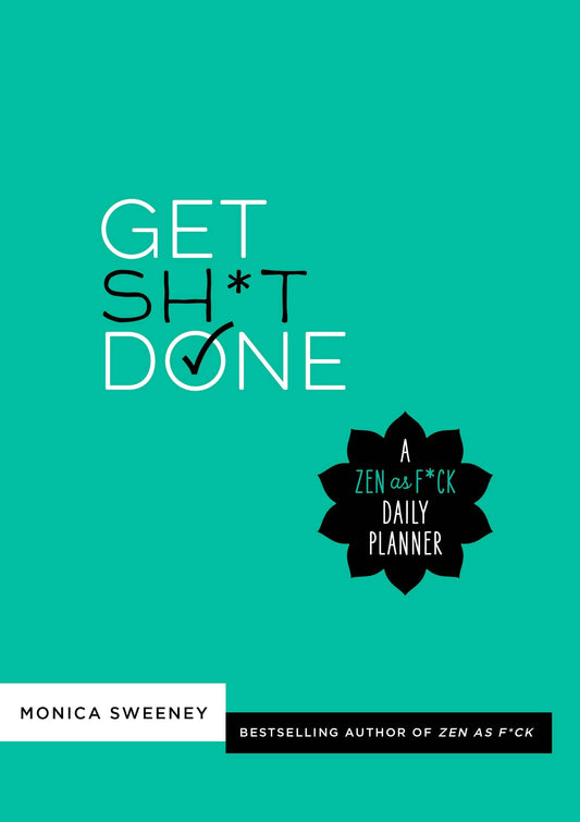 Get Sh*T Done A Zen As F*Ck Daily Planner