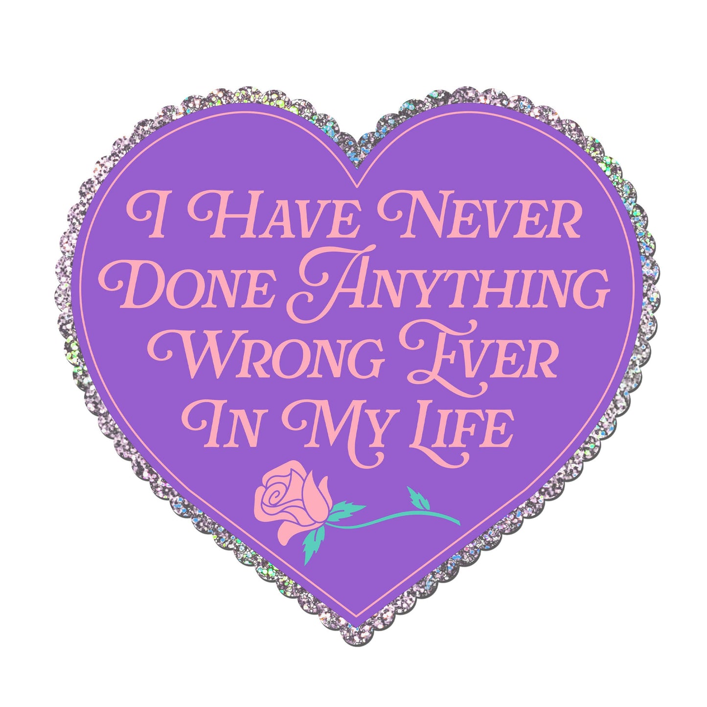 I Have Never Done Anything Wrong Ever Sticker