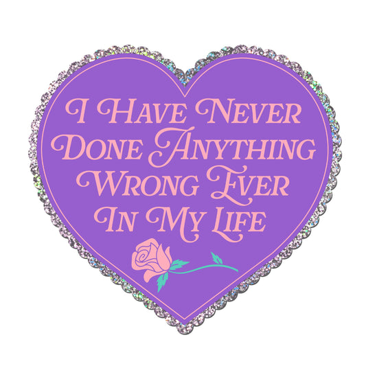 I Have Never Done Anything Wrong Ever Sticker