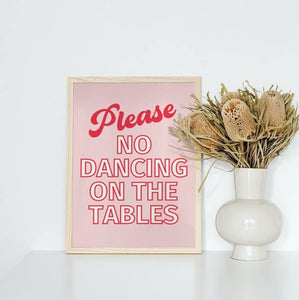 Please No Dancing On The Tables Print