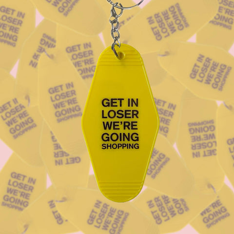 Get In Loser We're Going Shopping Keychain